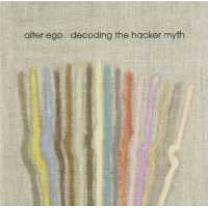 Alter Ego - Decoding The Hacker Myth Remixed Part 1